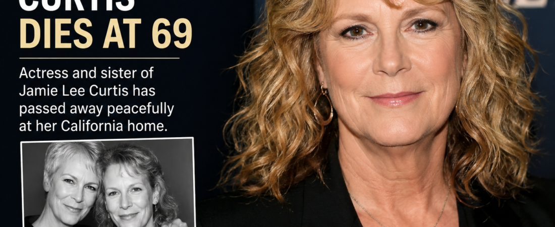 Kelly Lee Curtis Dies at 69: Hollywood Mourns the Loss of Actress and Sister of Jamie Lee Curtis